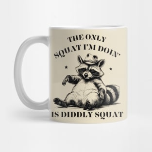 The Only Squat I’m Doin’ Is Diddly Squat Mug